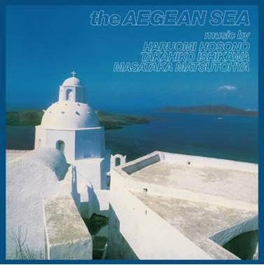 HARUOMI HOSONO, TAKAHIKO ISHIKAWA & MASATAKA MATSUTOYA – The Aegean Sea